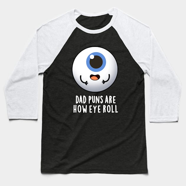 Dad Puns Are How Eye Roll Cute Eyeball Pun Baseball T-Shirt by punnybone